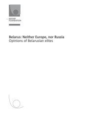 Belarus: Neither Europe, nor Russia. Opinions of Belarusian elites. E-edition