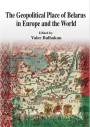 The Geopolitical Place of Belarus in Europe and the World. E-edition
